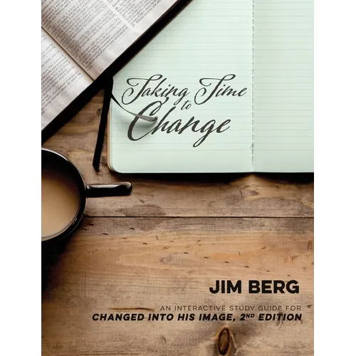 Taking Time to Change: An Interactive Study Guide for Changed Into His Image, 2nd Edition - Paperback