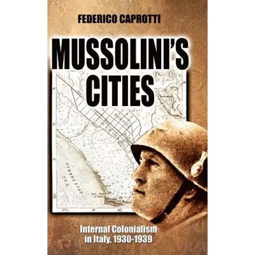 Mussolini's Cities: Internal Colonialism in Italy, 1930-1939 - Hardcover