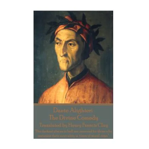 Dante Alighieri - The Divine Comedy, Translated by Henry Francis Clay: "The darkest places in hell are reserved for those who maintain their neutralit - Paperback