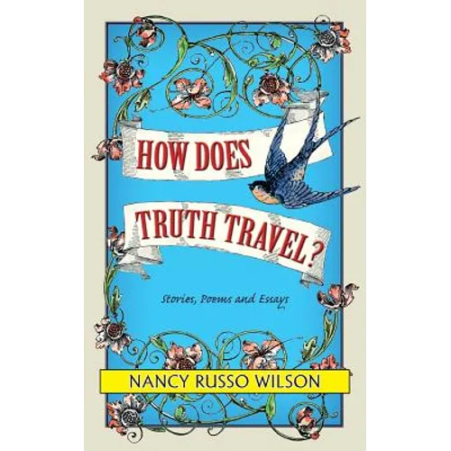 How Does Truth Travel, Stories, Poems and Essays - Paperback