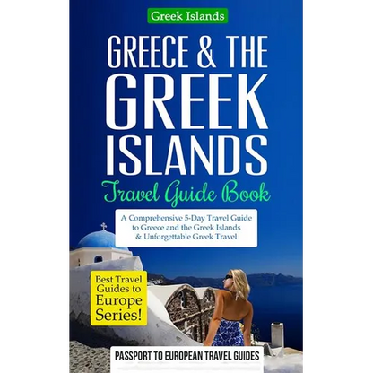 Greece & the Greek Islands Travel Guide Book: A Comprehensive 5-Day Travel Guide to Greece and the Greek Islands & Unforgettable Greek Travel - Paperback