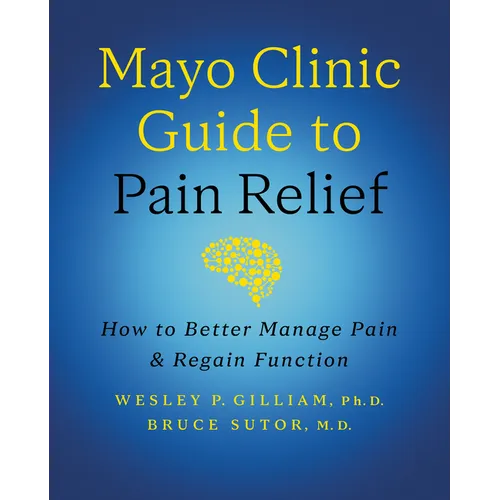 Mayo Clinic Guide to Pain Relief, 3rd Edition: How to Better Manage Pain and Regain Function - Hardcover