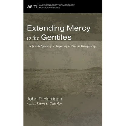 Extending Mercy to the Gentiles: The Jewish Apocalyptic Trajectory of Pauline Discipleship - Hardcover