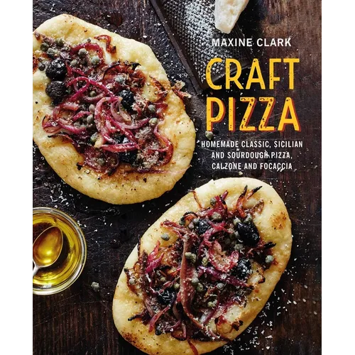 Craft Pizza: Homemade Classic, Sicilian and Sourdough Pizza, Calzone and Focaccia - Hardcover