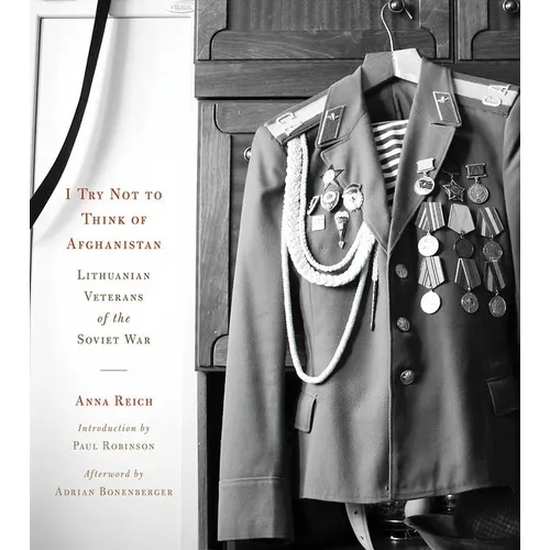 I Try Not to Think of Afghanistan: Lithuanian Veterans of the Soviet War - Hardcover