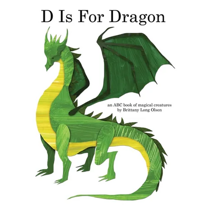 D Is For Dragon: An ABC Book of Magical Creatures - Hardcover