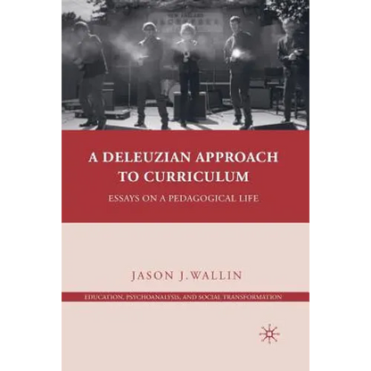 A Deleuzian Approach to Curriculum: Essays on a Pedagogical Life - Paperback