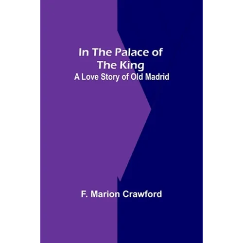 In The Palace Of The King; A Love Story Of Old Madrid - Paperback
