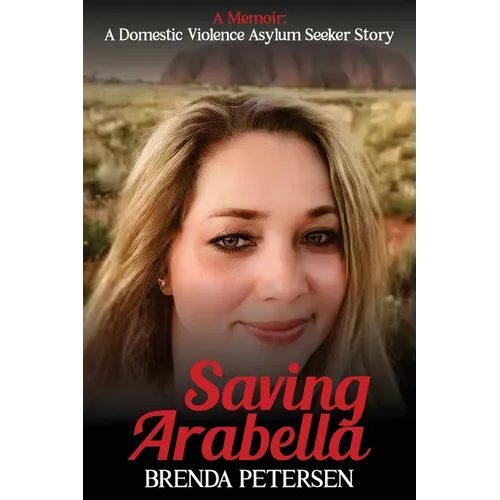 Saving Arabella: A Memoir: A Domestic Violence Asylum Seeker Story - Paperback