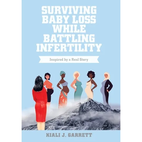 Surviving Baby Loss While Battling Infertility: Inspired by a Real Story - Hardcover