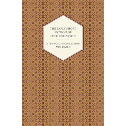The Early Short Fiction of Edith Wharton - A Ten-Volume Collection - Volume 2 - Paperback