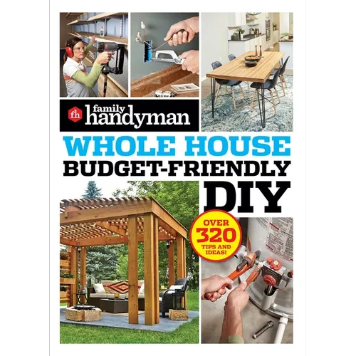 Family Handyman Whole House Budget Friendly DIY: Save Money, Save Time, Slash Household Bills. It's Easy with Help from the Pros. - Paperback