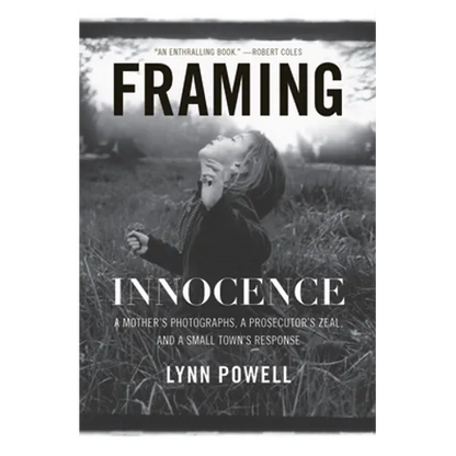 Framing Innocence: A Mother's Photographs, a Prosecutor's Zeal, and a Small Town's Response - Paperback