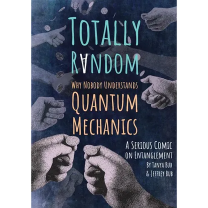 Totally Random: Why Nobody Understands Quantum Mechanics (a Serious Comic on Entanglement) - Paperback