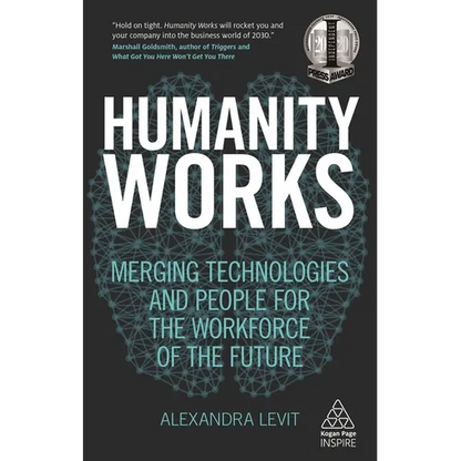 Humanity Works: Merging Technologies and People for the Workforce of the Future - Paperback