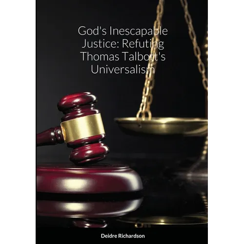 God's Inescapable Justice: Refuting Thomas Talbott's Universalism - Paperback