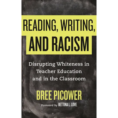 Reading, Writing, and Racism: Disrupting Whiteness in Teacher Education and in the Classroom - Paperback
