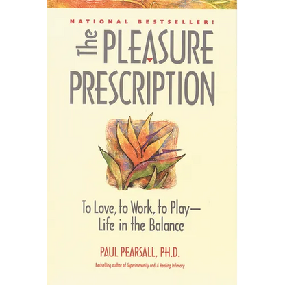 The Pleasure Prescription: To Love, to Work, to Play -- Life in the Balance - Paperback