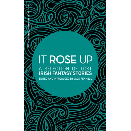 It Rose Up: A Selection of Lost Irish Fantasy Stories - Paperback