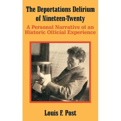 The Deportations Delirium of Nineteen-Twenty: A Personal Narrative of an Historic Official Experience - Paperback