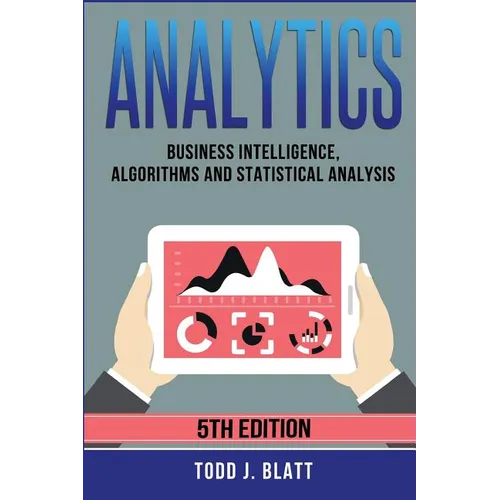 Analytics: Business Intelligence, Algorithms and Statistical Analysis - Paperback