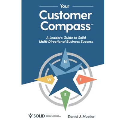 Your Customer Compass: A Leader's Guide to Solid Multi-Directional Business Success - Paperback