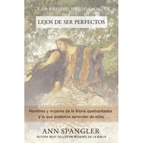 El Lejos de Ser Perfectos: Hombres Y Mujeres de la Biblia Quebrantados Y Lo Que Podemos Aprender de Ellos - Paperback
