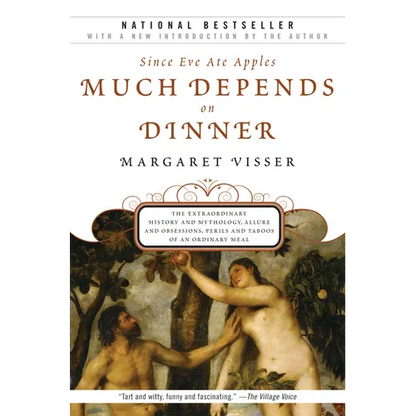 Much Depends on Dinner: The Extraordinary History and Mythology, Allure and Obsessions, Perils and Taboos of an Ordinary Mea - Paperback
