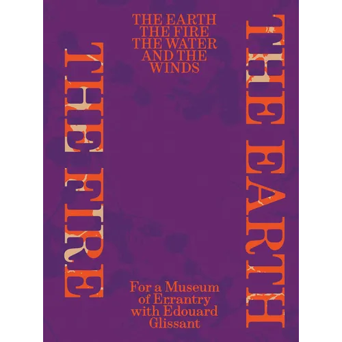 The Earth, the Fire, the Water, and the Winds: For a Museum of Errantry with Édouard Glissant - Paperback