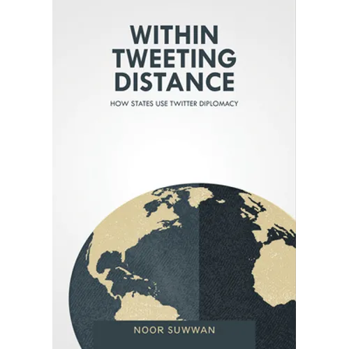 Within Tweeting Distance: How States Use Twitter Diplomacy - Hardcover
