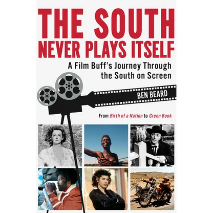 The South Never Plays Itself: A Film Buff's Journey Through the South on Screen - Hardcover