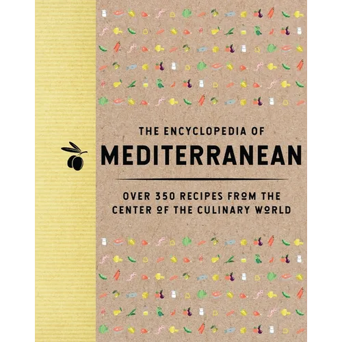 The Encyclopedia of Mediterranean: Over 350 Recipes from the Center of the Culinary World - Hardcover