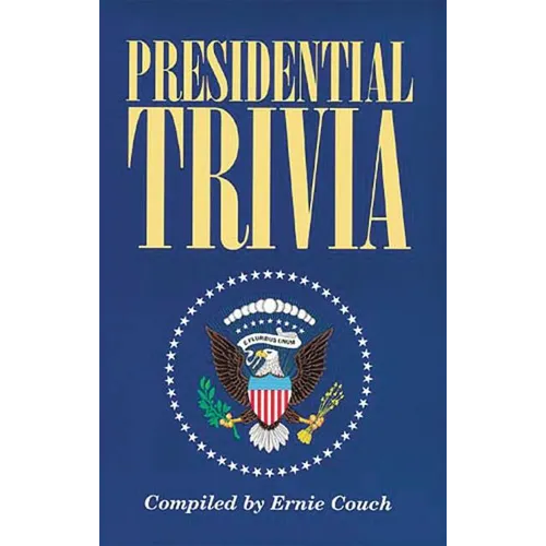 Presidential Trivia: The Ultimate Guide to Little-Known Facts about American Presidents - Paperback