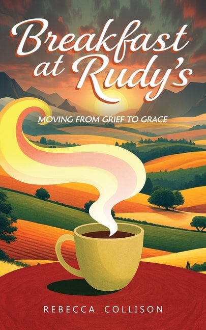 Breakfast at Rudy's: Moving from Grief to Grace - Paperback
