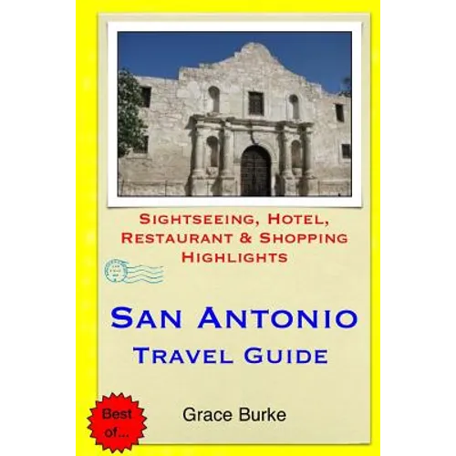 San Antonio Travel Guide: Sightseeing, Hotel, Restaurant & Shopping Highlights - Paperback