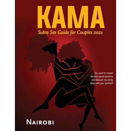 Kama Sutra Sex Guide for Couples 2021: You want to master the best sexual positions and discover new kinky ideas with your partner? - Paperback