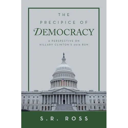 The Precipice of Democracy: A Perspective on Hillary Clinton's 2016 Run - Paperback