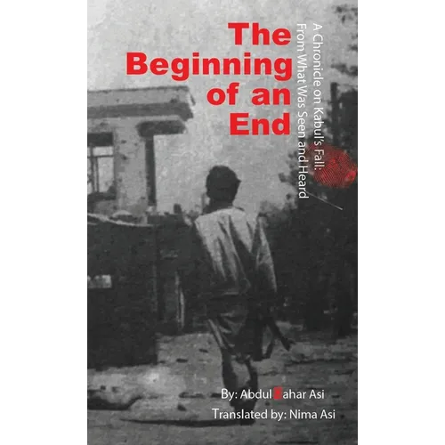 The Beginning of an End: Abdul Qahar Asi Translated by: Nima Asi - Paperback