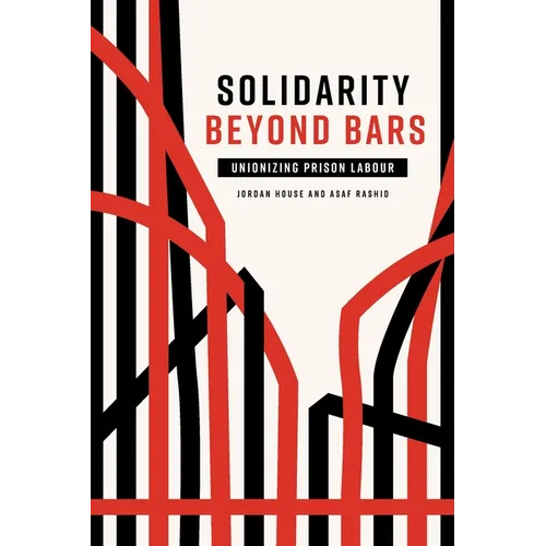 Solidarity Beyond Bars: Unionizing Prison Labour - Paperback