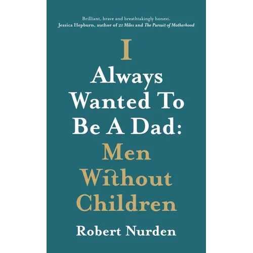 I Always Wanted To Be A Dad: Men Without Children - Hardcover