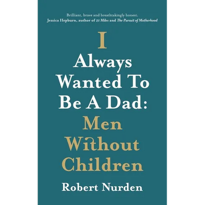 I Always Wanted To Be A Dad: Men Without Children - Hardcover