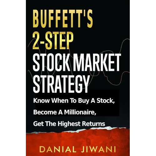 Buffett's 2-Step Stock Market Strategy: Know When To Buy A Stock, Become A Millionaire, Get The Highest Returns - Paperback