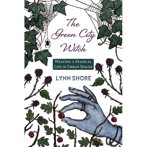 The Green City Witch: Weaving a Magical Life in Urban Spaces - Paperback