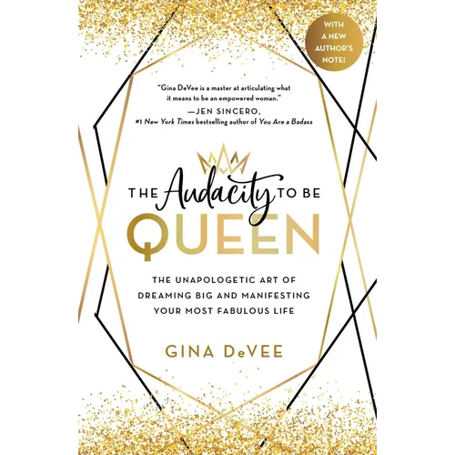 The Audacity to Be Queen: The Unapologetic Art of Dreaming Big and Manifesting Your Most Fabulous Life - Paperback