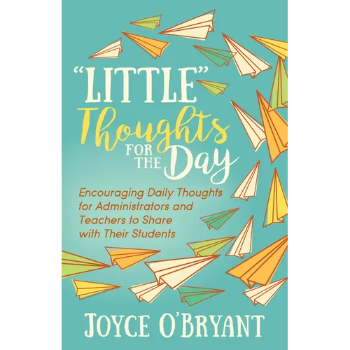 "Little" Thoughts for the Day: A Book of Encouraging Daily Thoughts for Administrators and Teachers to Share with Their Students - Paperback