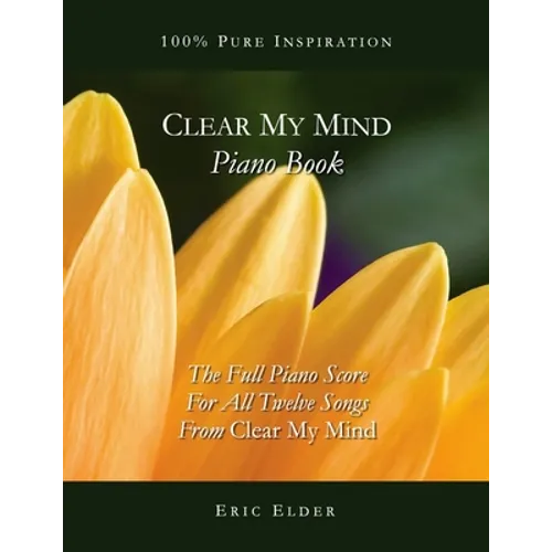 Clear My Mind Piano Book: The Full Piano Score For All Twelve Songs From "Clear My Mind" - Paperback