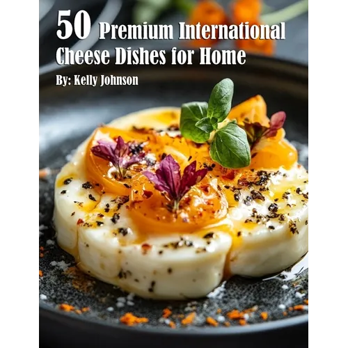 50 Premium International Cheese Dishes for Home - Paperback