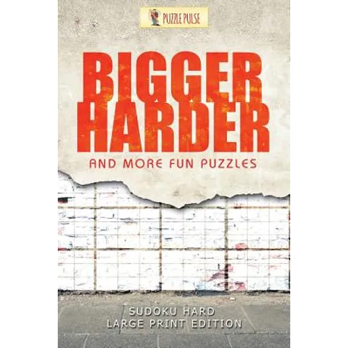 Bigger, Harder and More Fun Puzzles: Sudoku Hard Large Print Edition - Paperback