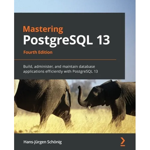 Mastering PostgreSQL 13: Build, administer, and maintain database applications efficiently with PostgreSQL 13 - Paperback