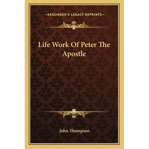Life Work Of Peter The Apostle - Paperback